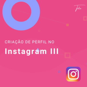Criação de Perfil Instagram III